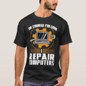 of course I'm cool repair computers tech support Tシャツ (正面)