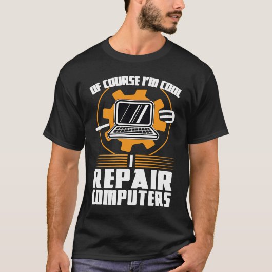 of course I'm cool repair computers tech support Tシャツ (正面)