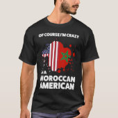 of course I'm crazy I'm a moroccan american Morocc Tシャツ (正面)