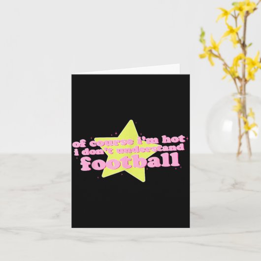 Of Course I'm Hot I Don't Understand Football Funn カード (黄色い花)