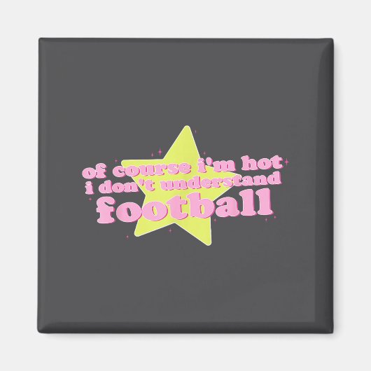 Of Course I'm Hot I Don't Understand Football Funn マグネット (正面)