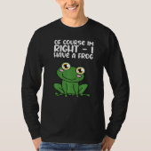 Of Course Im Right I Have A Frog Premium Tシャツ (正面)