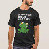 Of Course Im Right I Have A Frog Premium Tシャツ (正面)