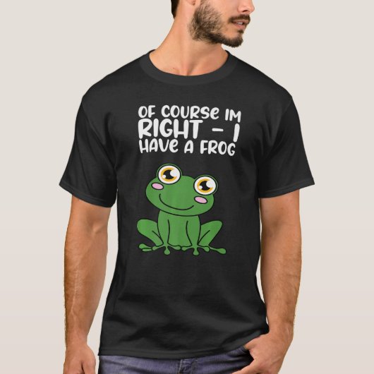 Of Course Im Right I Have A Frog Premium Tシャツ (正面)