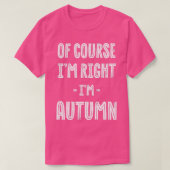 Of Course Im Right Im Autumn Funny Name Humor Nick Tシャツ (デザイン正面)