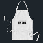 Of course i'm right i'm Bob standard bbq aprons スタンダードエプロン<br><div class="desc">Of course i'm right i'm Bob standard BBQ aprons for men and women. Funny quote with personalized name for him or her. Cute Fathers Day or Birthday party gift idea. Make your own for chef dad, uncle, father, grandpa, husband, son, mom, mother etc. Typography design. Barbecue / outdoor cooking and...</div>