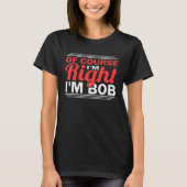 Of Course I'm Right Im Bob Tシャツ (正面)
