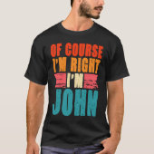 Of Course I'm Right I'm John Tシャツ (正面)