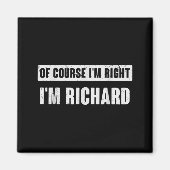 Of Course I'm Right I'm Richard - Funny Richard Na マグネット (正面)