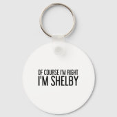 Of Course I'm Right I'm Shelby Name Funny Christma キーホルダー (正面)