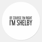Of Course I'm Right I'm Shelby Name Funny Christma ラウンドシール (正面)