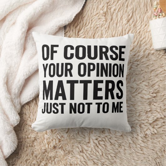 OF COURSE YOUR OPINION MTTERS JUST NOT TO ME  クッション (ブランケット)