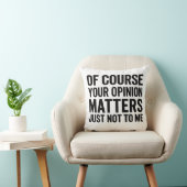 OF COURSE YOUR OPINION MTTERS JUST NOT TO ME  クッション (椅子)