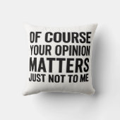 OF COURSE YOUR OPINION MTTERS JUST NOT TO ME  クッション (裏面)