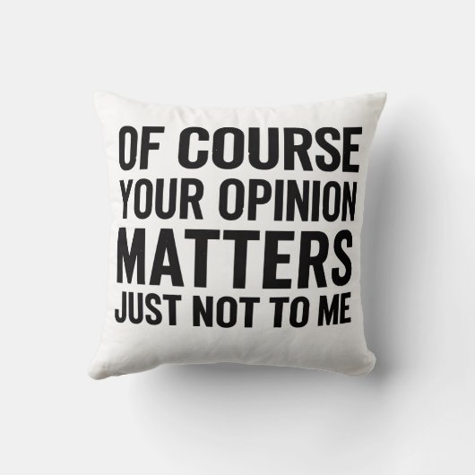OF COURSE YOUR OPINION MTTERS JUST NOT TO ME  クッション (裏面)