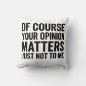 OF COURSE YOUR OPINION MTTERS JUST NOT TO ME  クッション (正面)