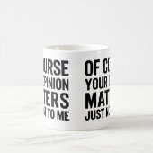 OF COURSE YOUR OPINION MTTERS JUST NOT TO ME  コーヒーマグカップ (中央)