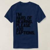 of Ix27m hard of hearing Please add captions Tシャツ (デザイン正面)