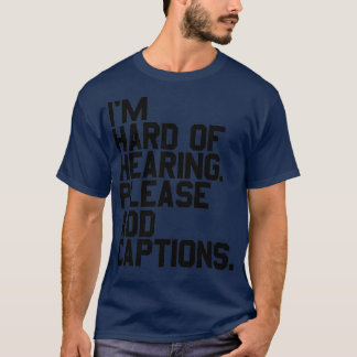 of Ix27m hard of hearing Please add captions Tシャツ