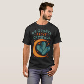 Of Quartz I Love Crystals Funny New Age Humor Pun  Tシャツ (正面フル)