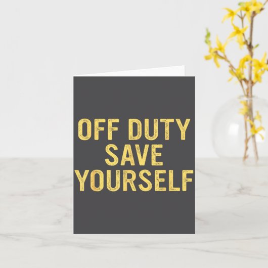 Off Duty Save Yourself Funny Humorous Quote  カード (黄色い花)