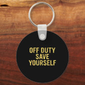 Off Duty Save Yourself Funny Humorous Quote  キーホルダー (正面)