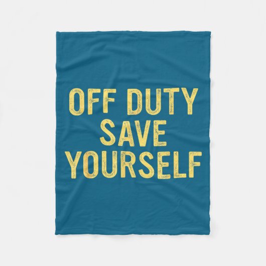 Off Duty Save Yourself Funny Humorous Quote  フリースブランケット (正面)