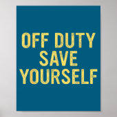 Off Duty Save Yourself Funny Humorous Quote  ポスター (正面)