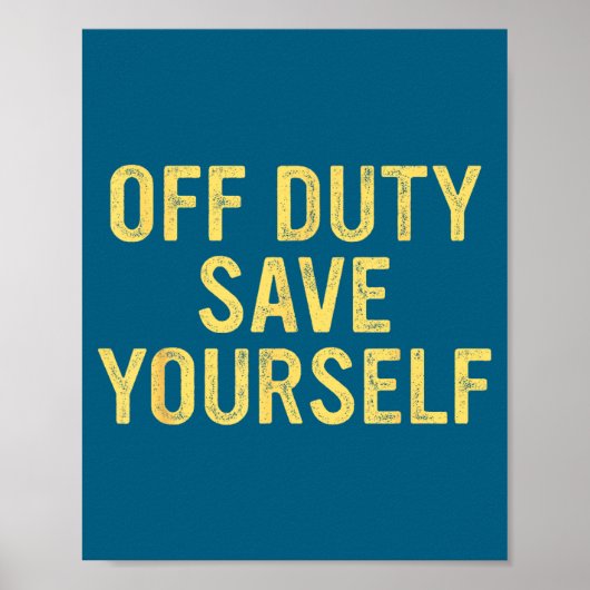 Off Duty Save Yourself Funny Humorous Quote  ポスター (正面)