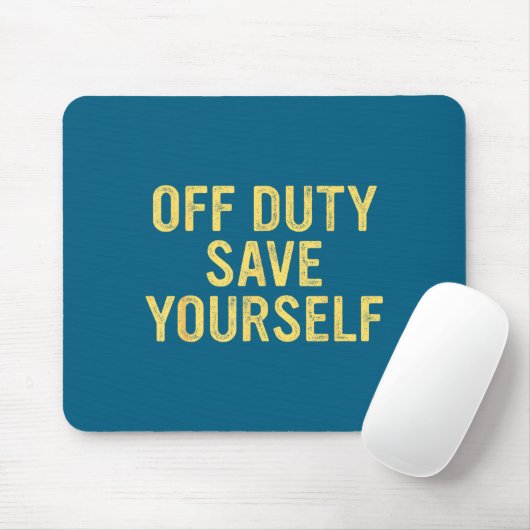 Off Duty Save Yourself Funny Humorous Quote  マウスパッド (マウス)