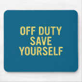 Off Duty Save Yourself Funny Humorous Quote  マウスパッド (正面)