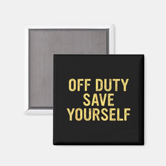 Off Duty Save Yourself Funny Humorous Quote  マグネット (正面/裏面)