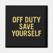 Off Duty Save Yourself Funny Humorous Quote  マグネット (正面)