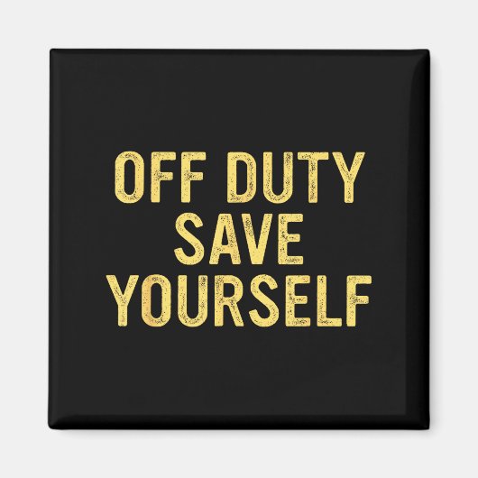 Off Duty Save Yourself Funny Humorous Quote  マグネット (正面)