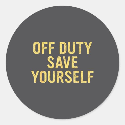 Off Duty Save Yourself Funny Humorous Quote  ラウンドシール (正面)