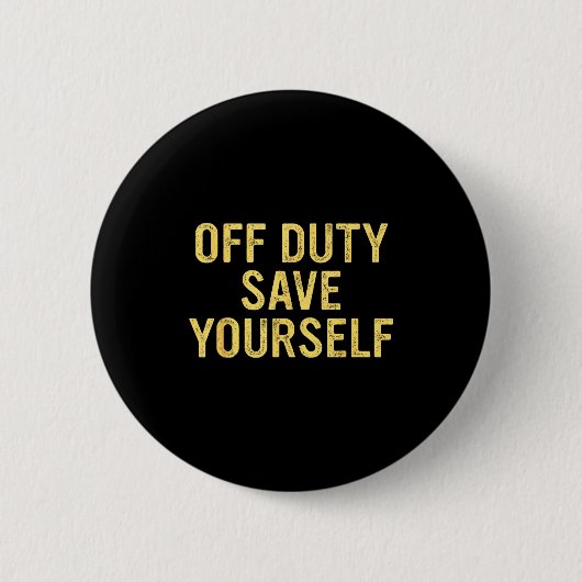 Off Duty Save Yourself Funny Humorous Quote  缶バッジ (正面)