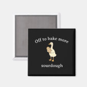 Off To Bake More Sourdough, Funny Sourdough Bread  マグネット (正面/裏面)