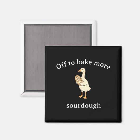 Off To Bake More Sourdough, Funny Sourdough Bread  マグネット (正面/裏面)