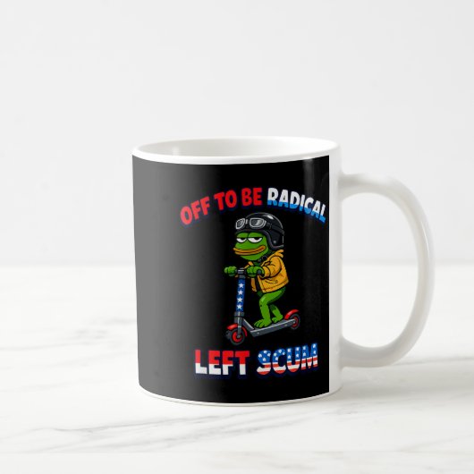 Off to be radical left scum funny sarcastic コーヒーマグカップ (右)