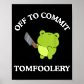 Off To Commit Tomfoolery Funny Saying Sarcastic Ad ポスター (正面)