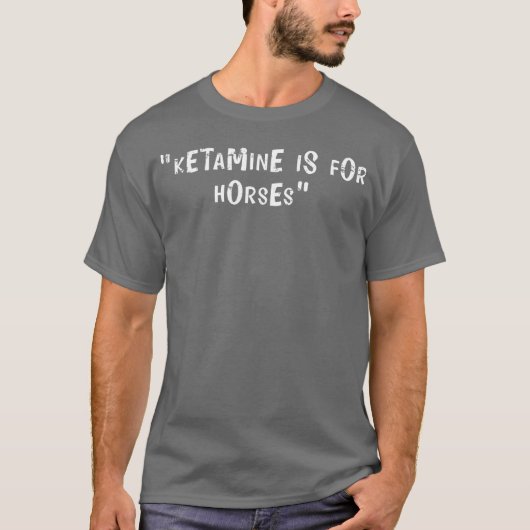 Offensive Adult Humor Ketamine Is For Horses gift Tシャツ (正面)