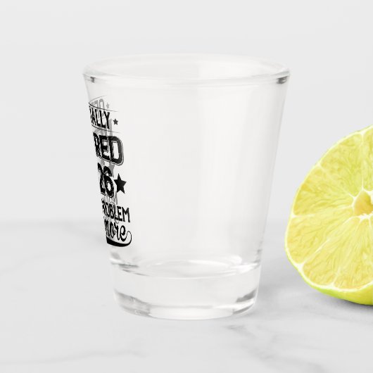 Officially Retired 2026 Not My Problem Anymore ショットグラス (右)