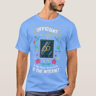 Officiant By The Power Vested In Me By The Interne Tシャツ