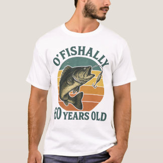 O'Fishally 60 Years Old Fishing Birthday Tシャツ