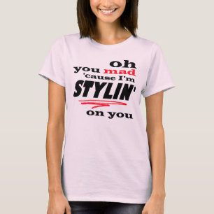 Oh気違いの原因私はあなたのStylinです Tシャツ
