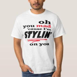 Oh気違いの原因私はあなたのStylinです Tシャツ