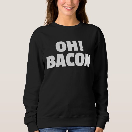 OH BACON Ode to The Sweet Sound & Smell of Cooked  スウェットシャツ (正面)