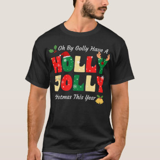 Oh By Golly Have A Holly Xmas Jolly Christmas This Tシャツ