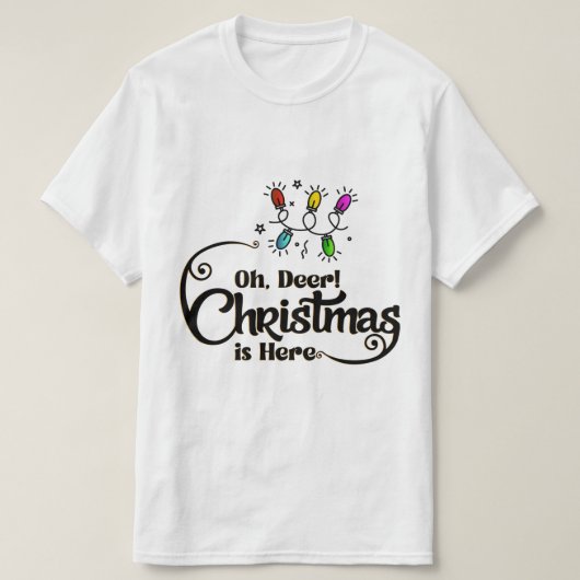 "Oh Deer! Christmas is Here" Funny Holiday Quote Tシャツ (デザイン正面)