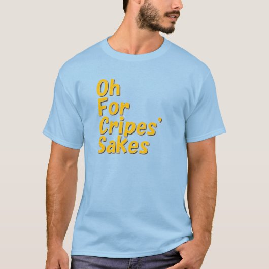 Oh For Cripes' Sakes T shirt Tシャツ (正面)
